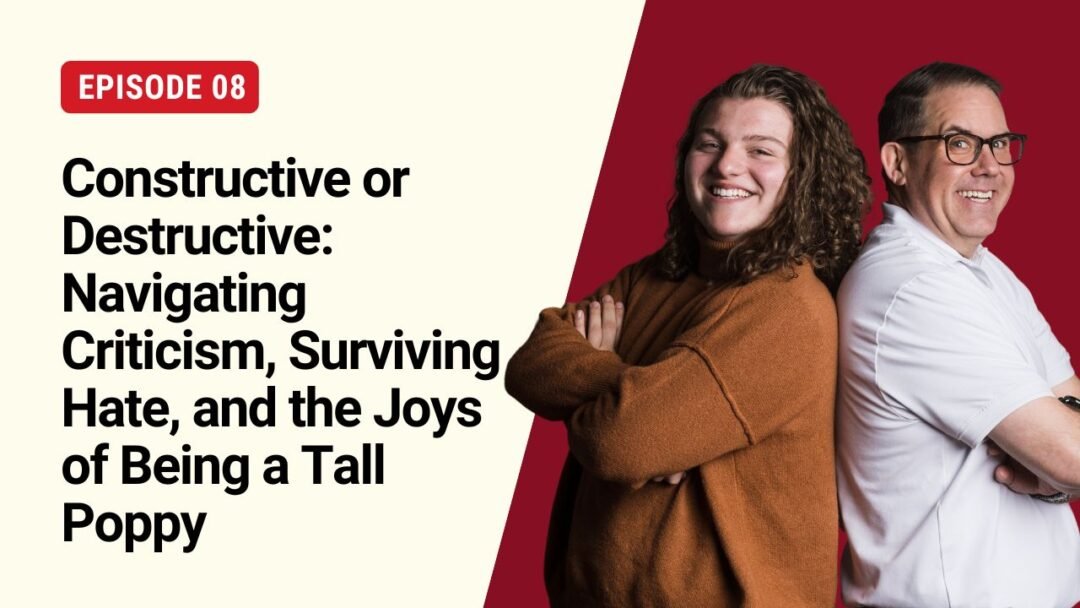 S1E8: Constructive or Destructive: Navigating Criticism, Surviving Hate, and the Joys of Being a Tall Poppy